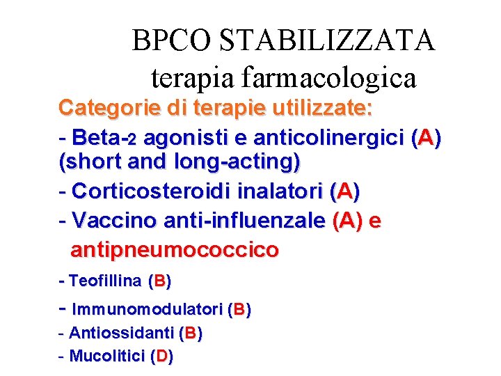 BPCO STABILIZZATA terapia farmacologica Categorie di terapie utilizzate: Beta-2 agonisti e anticolinergici (A) (short
