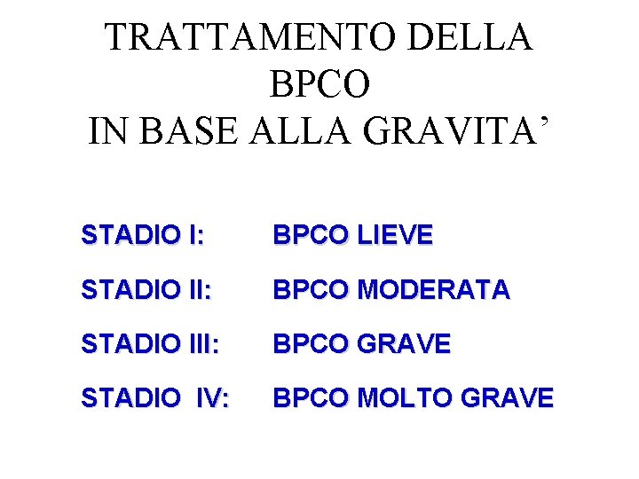 TRATTAMENTO DELLA BPCO IN BASE ALLA GRAVITA’ STADIO I: BPCO LIEVE STADIO II: BPCO