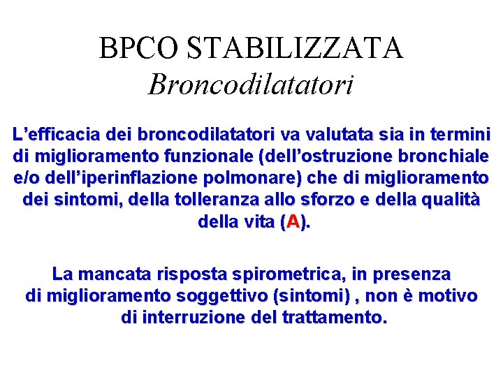 BPCO STABILIZZATA Broncodilatatori L’efficacia dei broncodilatatori va valutata sia in termini di miglioramento funzionale