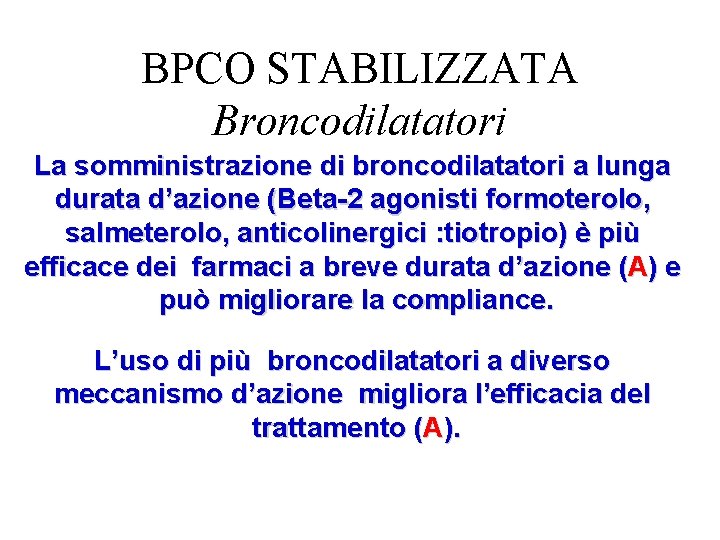 BPCO STABILIZZATA Broncodilatatori La somministrazione di broncodilatatori a lunga durata d’azione (Beta-2 agonisti formoterolo,
