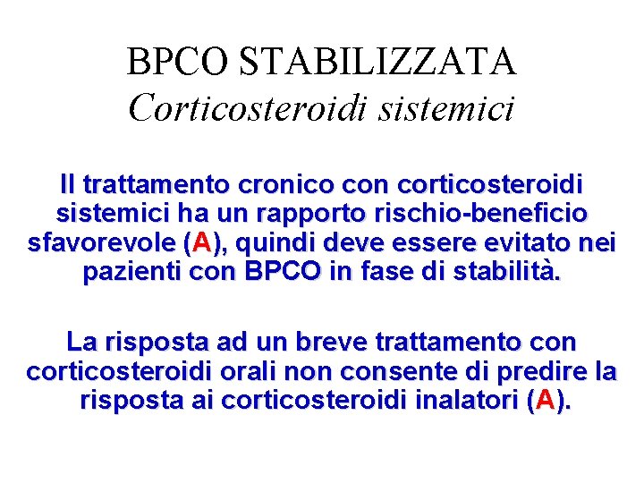 BPCO STABILIZZATA Corticosteroidi sistemici Il trattamento cronico con corticosteroidi sistemici ha un rapporto rischio-beneficio
