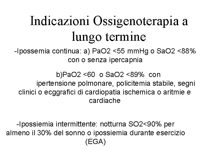 Indicazioni Ossigenoterapia a lungo termine Ipossemia continua: a) Pa. O 2 <55 mm. Hg