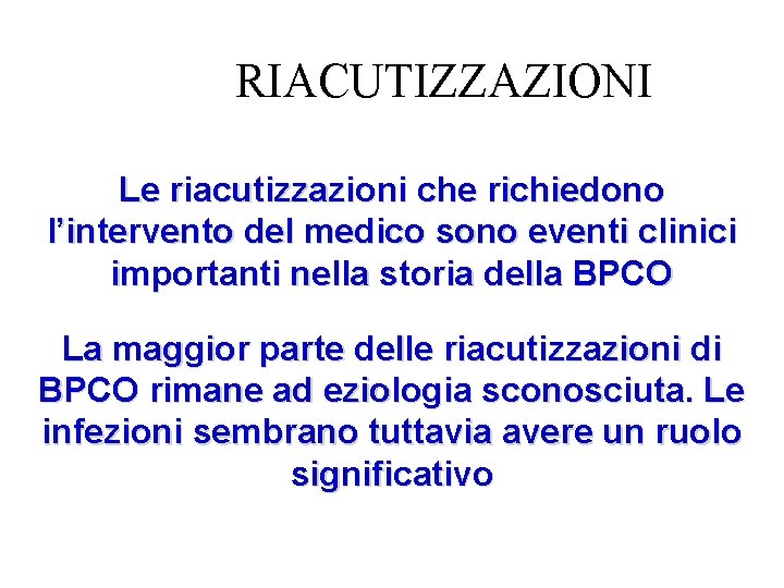 RIACUTIZZAZIONI Le riacutizzazioni che richiedono l’intervento del medico sono eventi clinici importanti nella storia