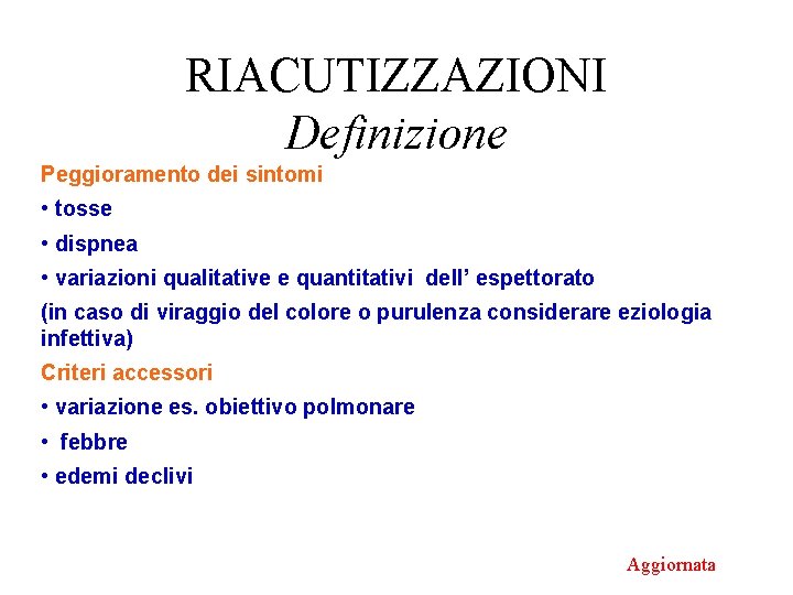 RIACUTIZZAZIONI Definizione Peggioramento dei sintomi • tosse • dispnea • variazioni qualitative e quantitativi