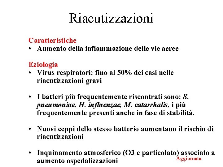 Riacutizzazioni Caratteristiche • Aumento della infiammazione delle vie aeree Eziologia • Virus respiratori: fino