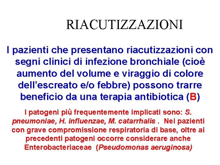 RIACUTIZZAZIONI I pazienti che presentano riacutizzazioni con segni clinici di infezione bronchiale (cioè aumento