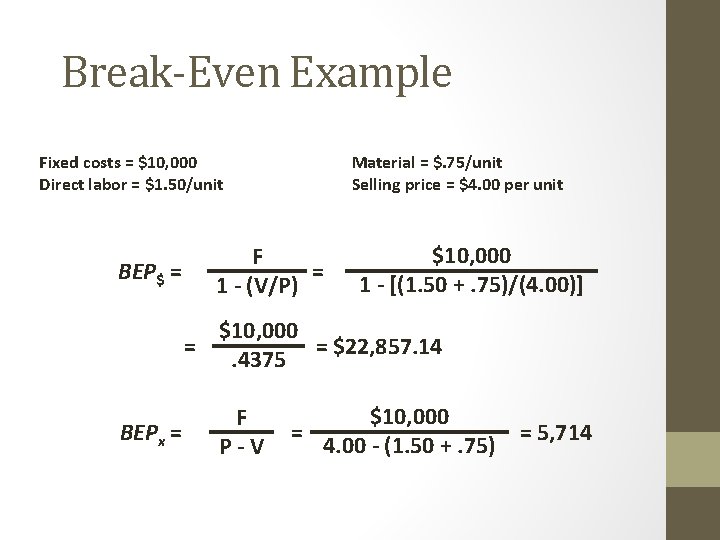 Break-Even Example Fixed costs = $10, 000 Direct labor = $1. 50/unit BEP$ =