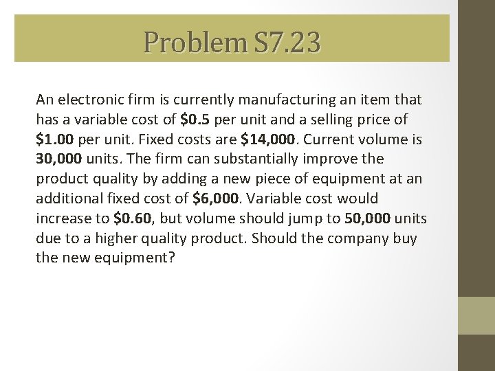 Problem S 7. 23 An electronic firm is currently manufacturing an item that has