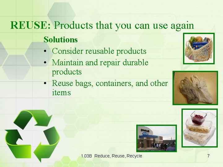REUSE: Products that you can use again Solutions • Consider reusable products • Maintain