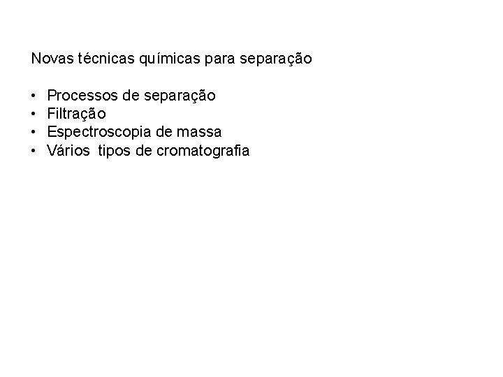 Novas técnicas químicas para separação • • Processos de separação Filtração Espectroscopia de massa