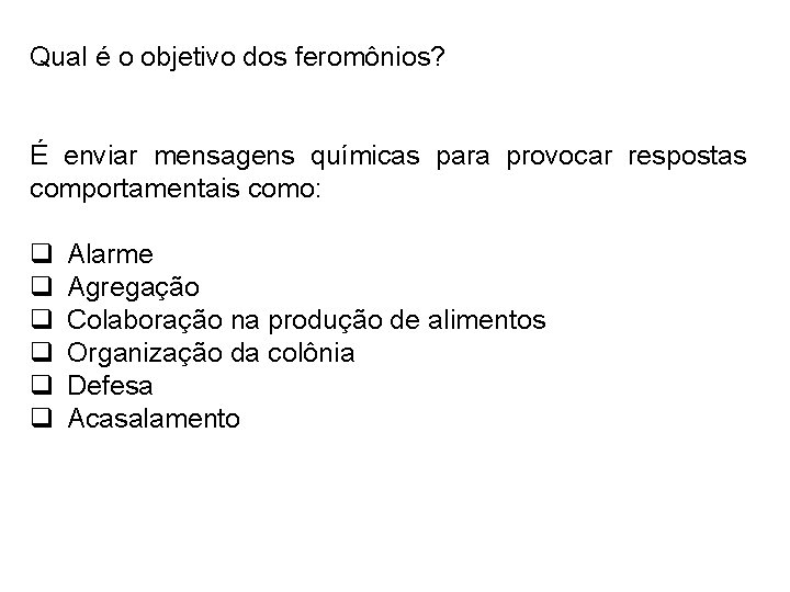 Qual é o objetivo dos feromônios? É enviar mensagens químicas para provocar respostas comportamentais