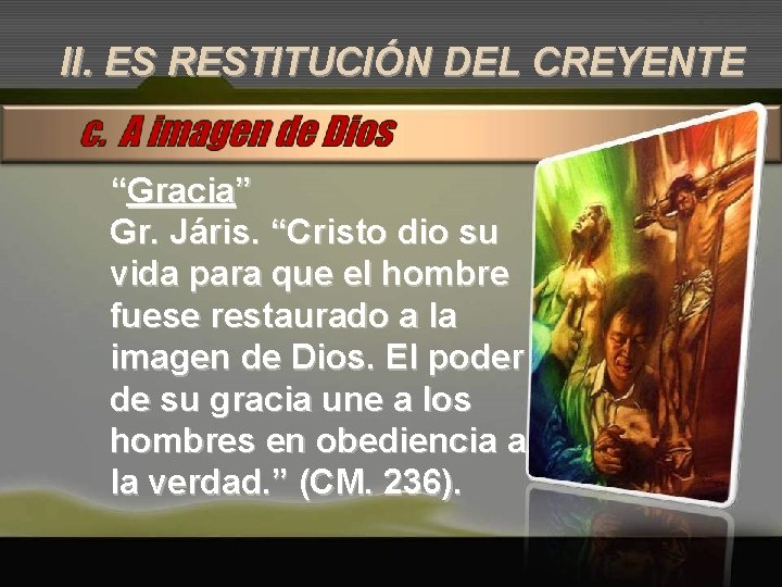 II. ES RESTITUCIÓN DEL CREYENTE “Gracia” Gr. Járis. “Cristo dio su vida para que