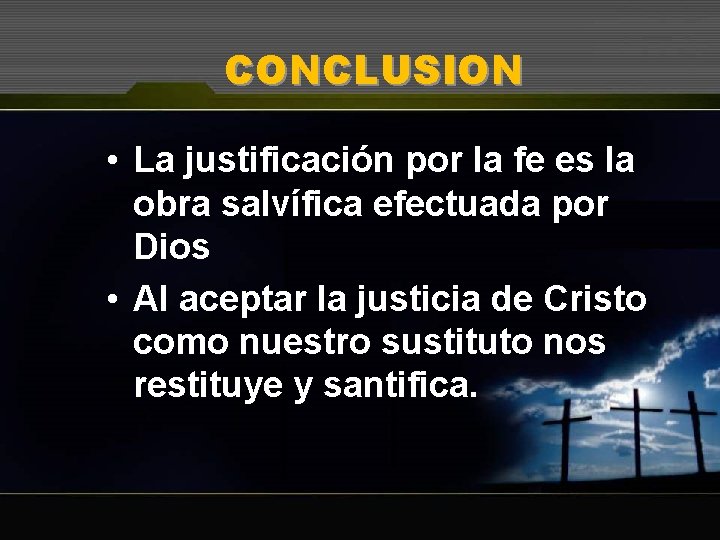 CONCLUSION • La justificación por la fe es la obra salvífica efectuada por Dios