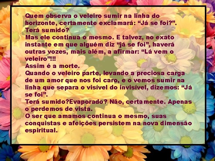 Quem observa o veleiro sumir na linha do horizonte, certamente exclamará: “Já se foi?