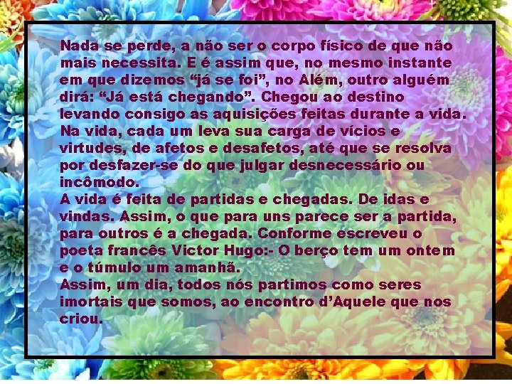 Nada se perde, a não ser o corpo físico de que não mais necessita.