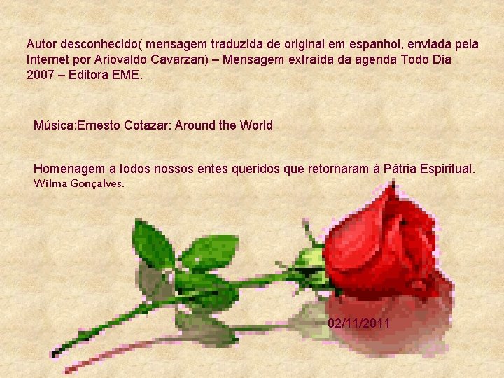 Autor desconhecido( mensagem traduzida de original em espanhol, enviada pela Internet por Ariovaldo Cavarzan)