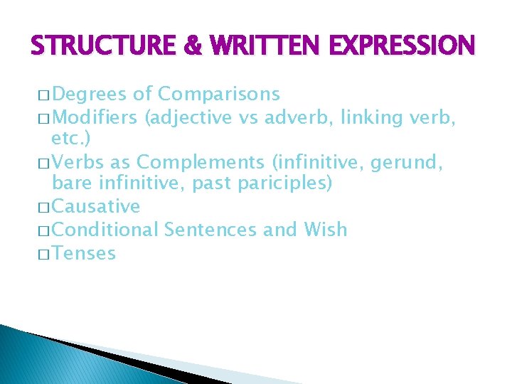 STRUCTURE & WRITTEN EXPRESSION � Degrees of Comparisons � Modifiers (adjective vs adverb, linking