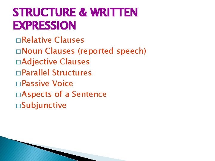 STRUCTURE & WRITTEN EXPRESSION � Relative Clauses � Noun Clauses (reported speech) � Adjective