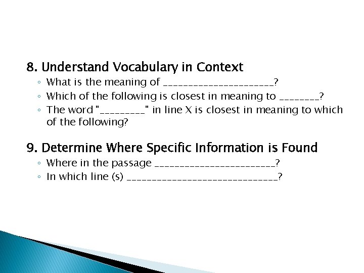 8. Understand Vocabulary in Context ◦ What is the meaning of ___________? ◦ Which