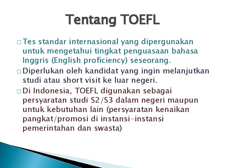 Tentang TOEFL � Tes standar internasional yang dipergunakan untuk mengetahui tingkat penguasaan bahasa Inggris
