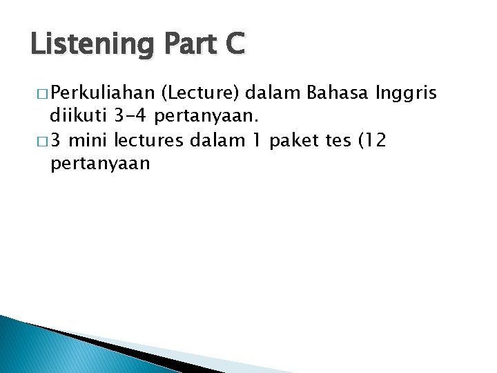 Listening Part C � Perkuliahan (Lecture) dalam Bahasa Inggris diikuti 3 -4 pertanyaan. �