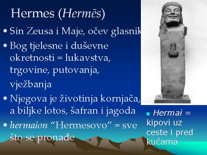 Hermes (Hermēs) • Sin Zeusa i Maje, očev glasnik • Bog tjelesne i duševne