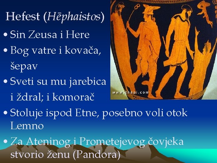 Hefest (Hēphaistos) • Sin Zeusa i Here • Bog vatre i kovača, šepav •