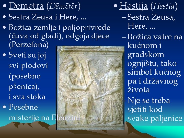  • Demetra (Dēmētēr) • Sestra Zeusa i Here, . . . • Božica