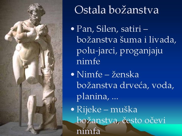 Ostala božanstva • Pan, Silen, satiri – božanstva šuma i livada, polu-jarci, proganjaju nimfe