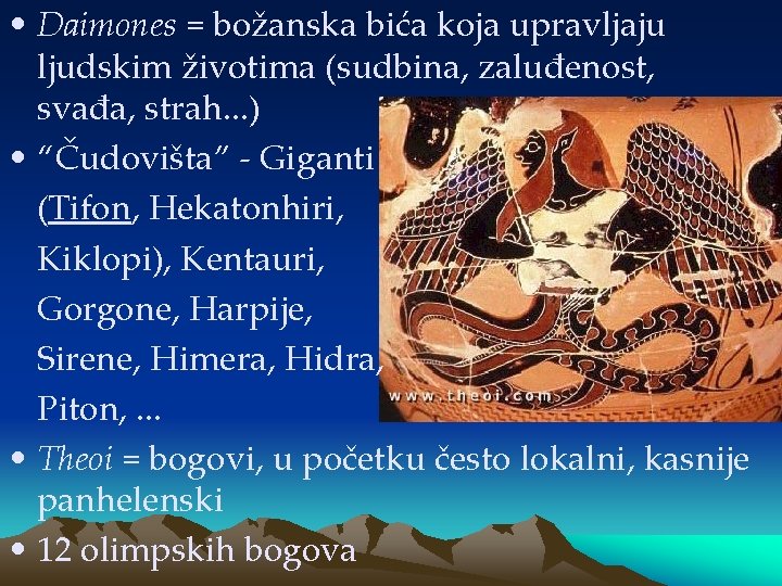  • Daimones = božanska bića koja upravljaju ljudskim životima (sudbina, zaluđenost, svađa, strah.
