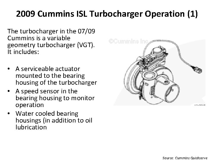 2009 Cummins ISL Turbocharger Operation (1) The turbocharger in the 07/09 Cummins is a