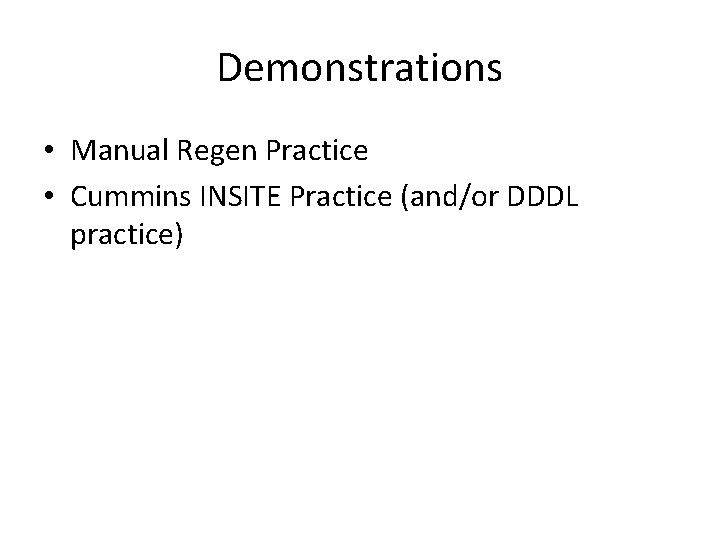 Demonstrations • Manual Regen Practice • Cummins INSITE Practice (and/or DDDL practice) 