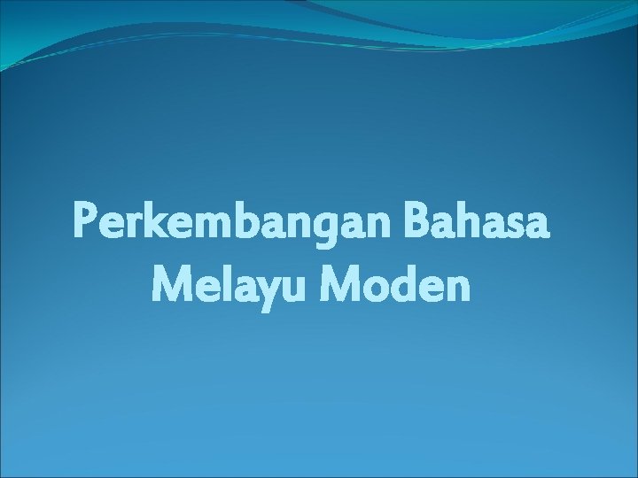 Perkembangan Bahasa Melayu Moden 