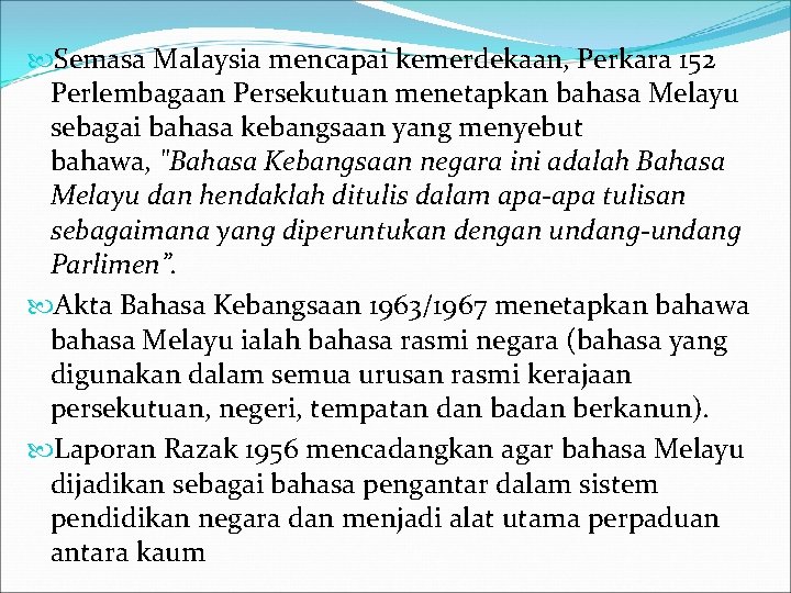  Semasa Malaysia mencapai kemerdekaan, Perkara 152 Perlembagaan Persekutuan menetapkan bahasa Melayu sebagai bahasa