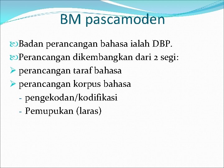 BM pascamoden Badan perancangan bahasa ialah DBP. Perancangan dikembangkan dari 2 segi: Ø perancangan