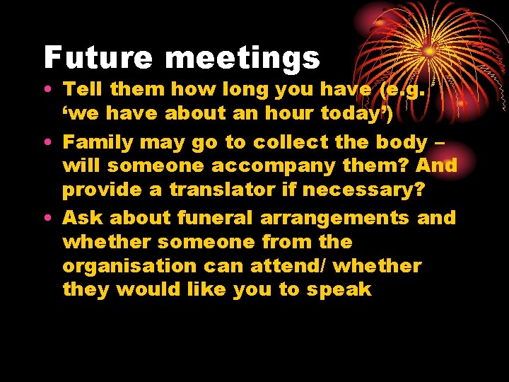 Future meetings • Tell them how long you have (e. g. ‘we have about