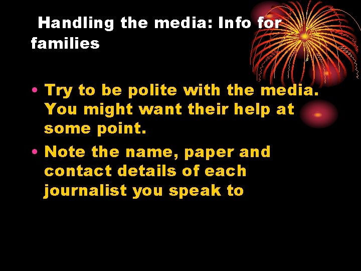 Handling the media: Info for families • Try to be polite with the media.