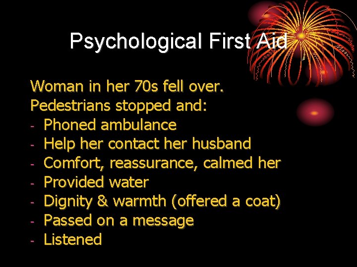 Psychological First Aid Woman in her 70 s fell over. Pedestrians stopped and: -