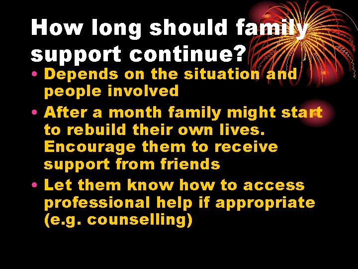 How long should family support continue? • Depends on the situation and people involved