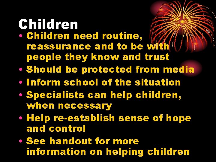 Children • Children need routine, reassurance and to be with people they know and