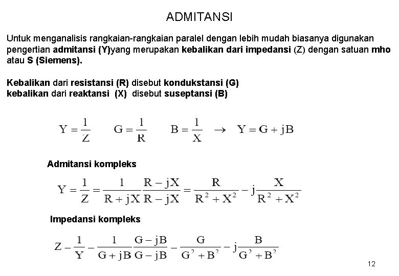 ADMITANSI Untuk menganalisis rangkaian-rangkaian paralel dengan lebih mudah biasanya digunakan pengertian admitansi (Y)yang merupakan