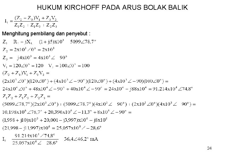 HUKUM KIRCHOFF PADA ARUS BOLAK BALIK Menghitung pembilang dan penyebut : 24 