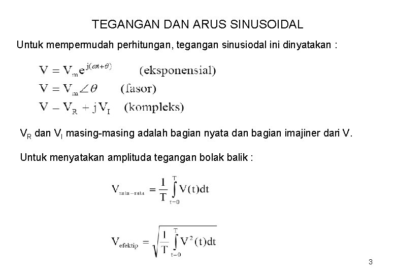 TEGANGAN DAN ARUS SINUSOIDAL Untuk mempermudah perhitungan, tegangan sinusiodal ini dinyatakan : VR dan