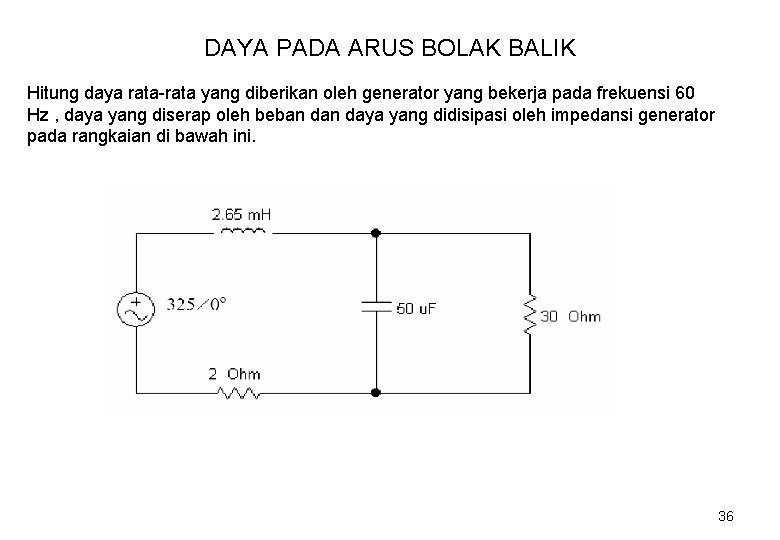 DAYA PADA ARUS BOLAK BALIK Hitung daya rata-rata yang diberikan oleh generator yang bekerja