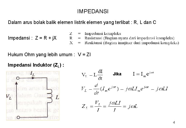 IMPEDANSI Dalam arus bolak balik elemen listrik elemen yang terlibat : R, L dan