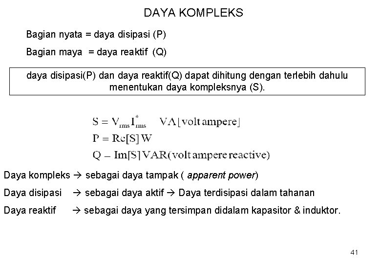 DAYA KOMPLEKS Bagian nyata = daya disipasi (P) Bagian maya = daya reaktif (Q)