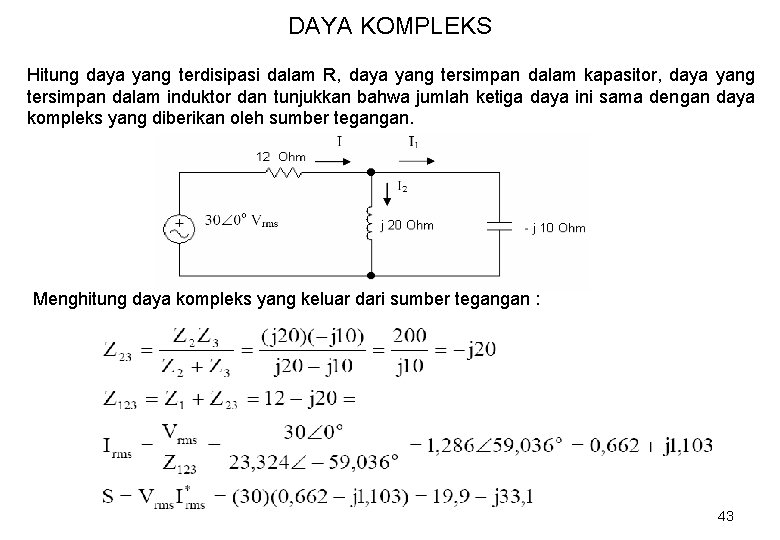 DAYA KOMPLEKS Hitung daya yang terdisipasi dalam R, daya yang tersimpan dalam kapasitor, daya