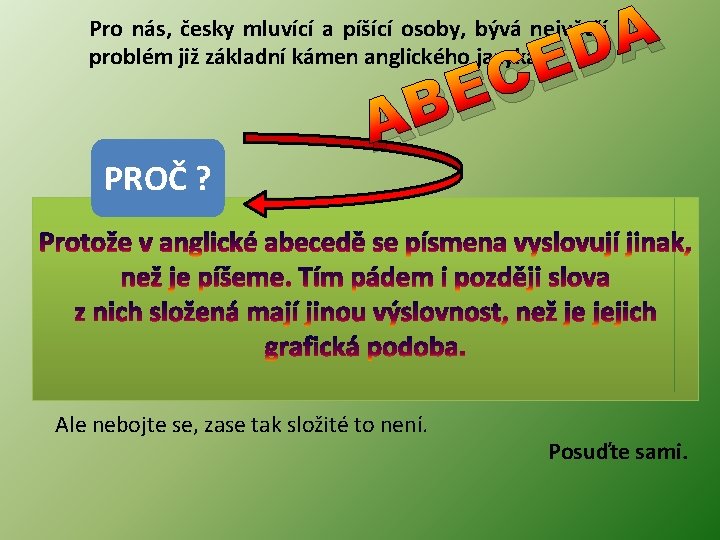 A D Pro nás, česky mluvící a píšící osoby, bývá největší problém již základní