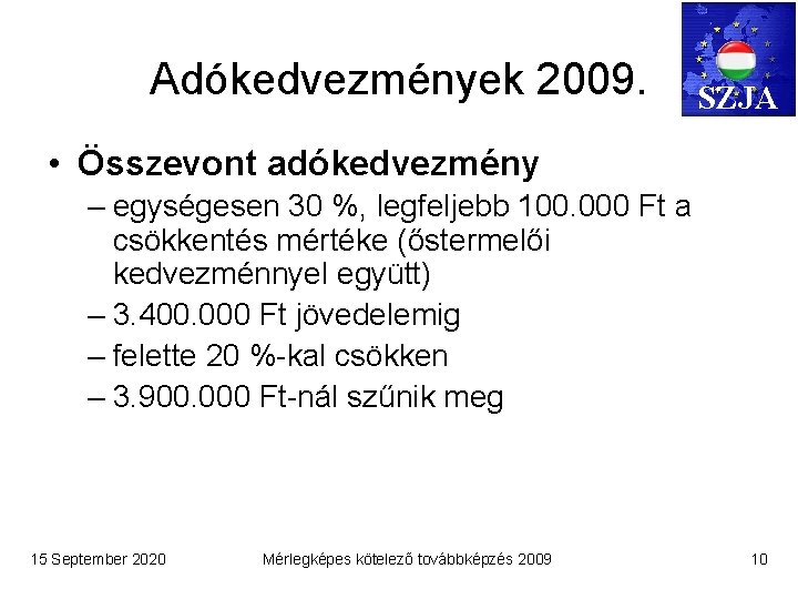 Adókedvezmények 2009. SZJA • Összevont adókedvezmény – egységesen 30 %, legfeljebb 100. 000 Ft