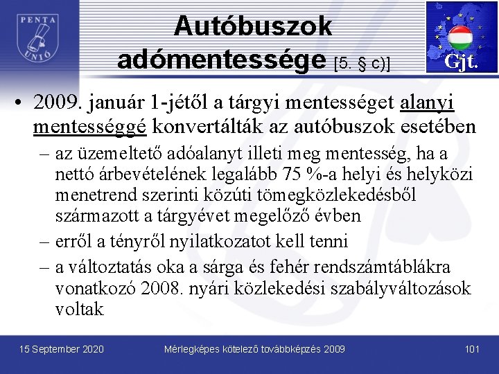 Autóbuszok adómentessége [5. § c)] Gjt. • 2009. január 1 -jétől a tárgyi mentességet